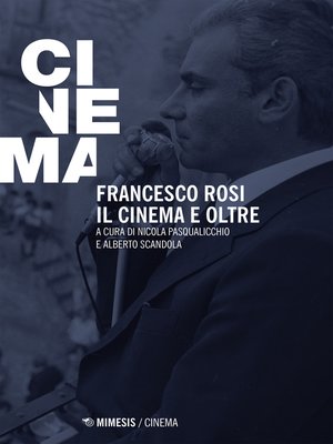 cover image of Francesco Rosi. Il cinema e oltre